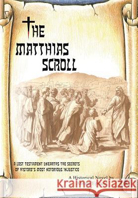The Matthias Scroll: A Lost Testament Unearths the Secrets of History's Most Notorious Injustice Abram Epstein 9781491733493 iUniverse.com - książka