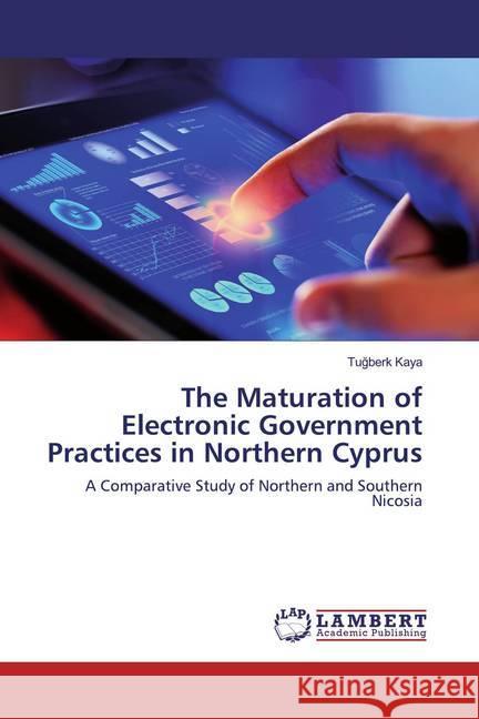 The Maturation of Electronic Government Practices in Northern Cyprus Kaya, Tugberk 9786200114877 LAP Lambert Academic Publishing - książka