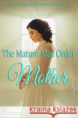 The Mature Mail Order Mother Susan Leigh Carlton 9781985781818 Createspace Independent Publishing Platform - książka