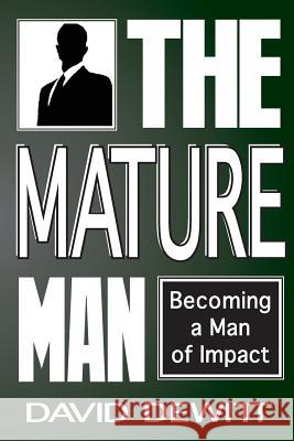 The Mature Man: Becoming a Man of Impact David DeWitt 9781500386740 Createspace Independent Publishing Platform - książka