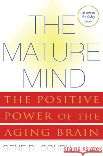 The Mature Mind: The Positive Power of the Aging Brain Cohen, Gene D. 9780465012046 Basic Books - książka