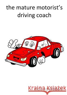 The Mature Motorist's Driving Coach Rick Appleton 9781326097110 Lulu.com - książka