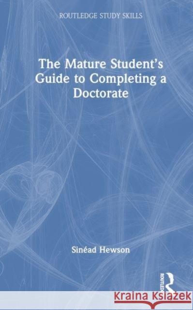 The Mature Student’s Guide to Completing a Doctorate Sinead Hewson 9781032538013 Taylor & Francis Ltd - książka