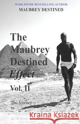The Maubrey Destined Effect Vol. II: The Journey to The Kingdom of Heaven Maubrey Destined 9780983929949 Destined Publishing House - książka