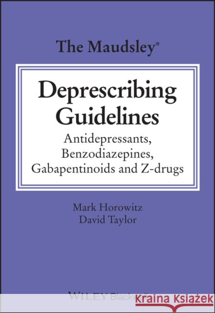 The Maudsley Deprescribing Guidelines in Psychiatr y: Antidepressants, Benzodiazepines, Gabapentinoid s and Z-drugs David M. (King's College London, London, UK) Taylor 9781119822981 John Wiley and Sons Ltd - książka