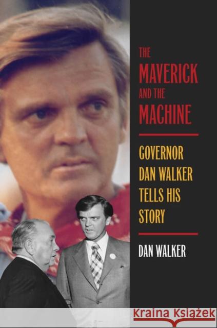 The Maverick and the Machine: Governor Dan Walker Tells His Story Dan Walker 9780809334667 Southern Illinois University Press - książka