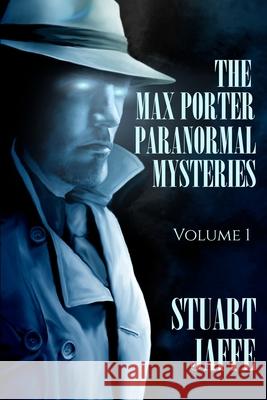 The Max Porter Paranormal Mysteries: Volume 1 Stuart Jaffe 9781717432018 Createspace Independent Publishing Platform - książka