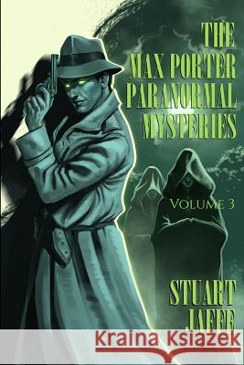 The Max Porter Paranormal Mysteries: Volume 3 Stuart Jaffe 9781074755508 Independently Published - książka