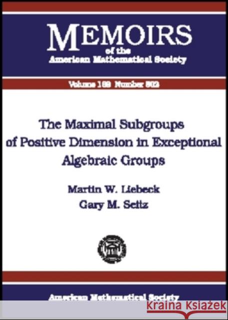 The Maximal Subgroups of Positive Dimension in Exceptional Algebraic Groups  9780821834824 AMERICAN MATHEMATICAL SOCIETY - książka