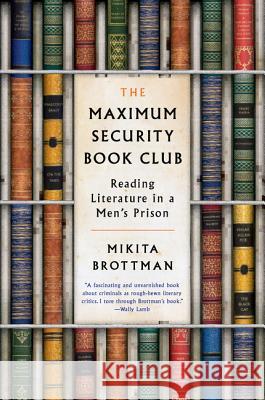 The Maximum Security Book Club: Reading Literature in a Men's Prison Mikita Brottman 9780062384348 Harper Perennial - książka