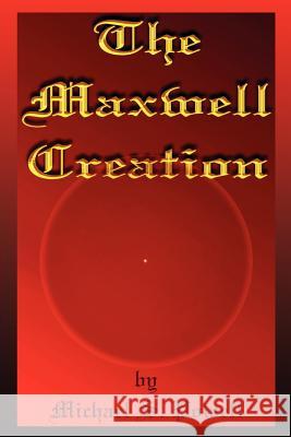 The Maxwell Creation Michael S. Powell 9781410756688 Authorhouse - książka