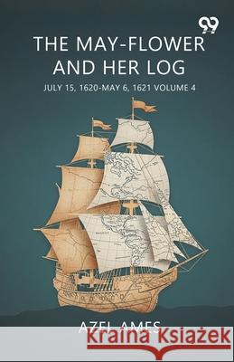 The May-Flower And Her Log July 15, 1620-May 6, 1621 Volume 4 Azel Ames 9789374832462 Double 9 Books - książka