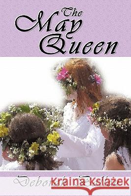 The May Queen Deborah Ballou 9781452069722 Authorhouse - książka