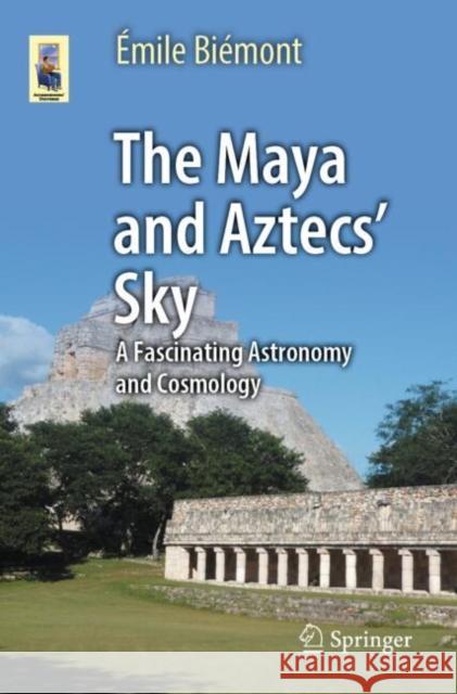 The Maya and Aztecs' Sky: A Fascinating Astronomy and Cosmology Emile Biemont 9783031959660 Springer - książka