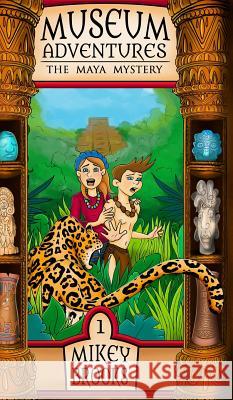 The Maya Mystery: Museum Adventures Mikey Brooks 9781939993700 Lost Treasure Publishing - książka