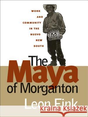 The Maya of Morganton: Work and Community in the Nuevo New South Fink, Leon 9780807854471 University of North Carolina Press - książka