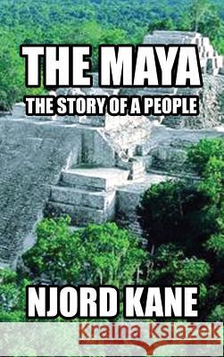 The Maya: The Story of a People Njord Kane 9781943066056 Spangenhelm Publishing - książka