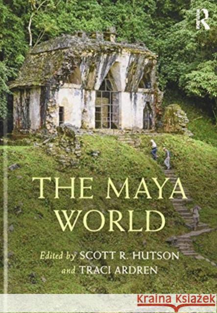 The Maya World Scott R. Hudson Traci Arden 9781138492837 Routledge - książka