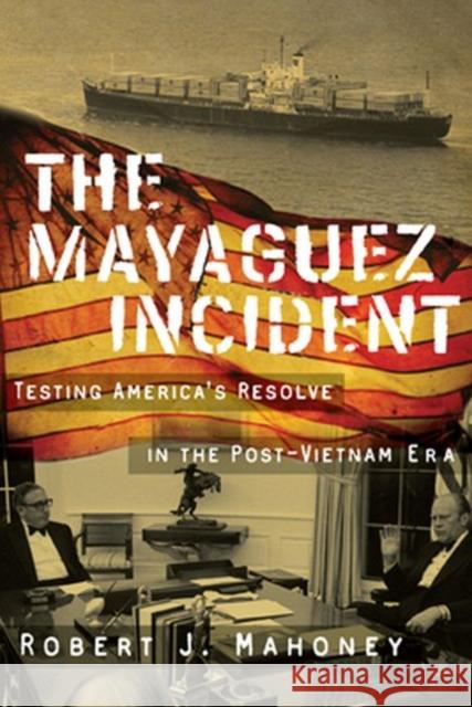 The Mayaguez Incident: Testing America's Resolve in the Post-Vietnam Era Mahoney, Robert J. 9780896727199 Texas Tech University Press - książka