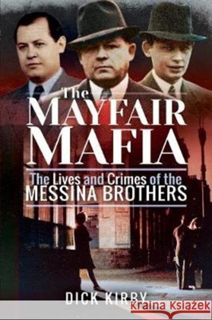 The Mayfair Mafia: The Lives and Crimes of the Messina Brothers Dick Kirby 9781526742612 Pen and Sword True Crime - książka