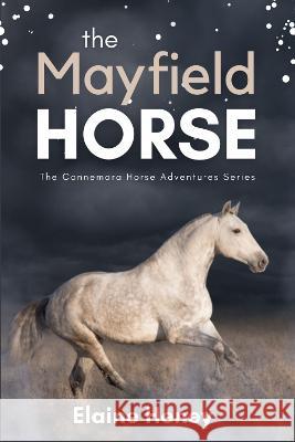 The Mayfield Horse - Book 3 in the Connemara Horse Adventure Series for Kids. The perfect gift for children Elaine Heney   9781915542465 Grey Pony Films - książka