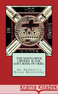 The Mayflower Ciphers II: The Lost Book of Uriel: An Andrietta Sloan Adventure Rae Davis 9781983658921 Createspace Independent Publishing Platform - książka