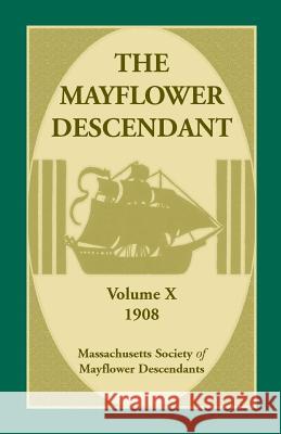 The Mayflower Descendant, Volume 10, 1908 Mass Soc of Mayflower Descendants 9780788448652 Heritage Books - książka