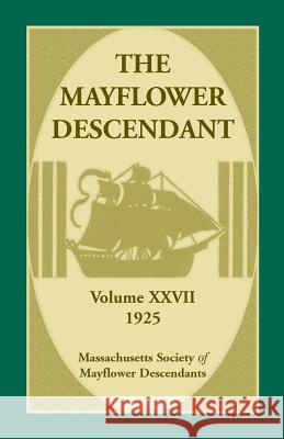 The Mayflower Descendant, Volume 27, 1925 Mass Soc of Mayflower Descendants 9780788448829 Heritage Books - książka