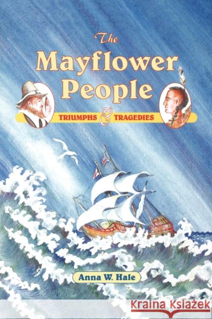 The Mayflower People: Triumphs & Tragedies Hale, Anna W. 9781571400031 Roberts Rinehart Publishers - książka