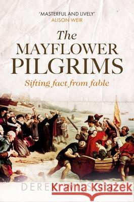 The Mayflower Pilgrims: Sifting Fact from Fable Derek Wilson 9780281079124 Society for Promoting Christian Knowledge - książka