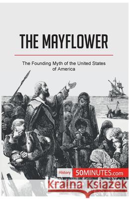 The Mayflower: The Founding Myth of the United States of America 50minutes 9782808002653 5minutes.com - książka