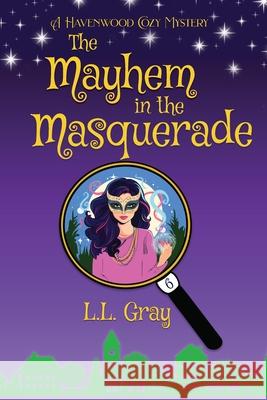 The Mayhem at the Masquerade: A Havenwood Cozy Mystery L. L. Gray 9781958873366 Heroic Rose Publishing - książka