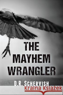 The Mayhem Wrangler D. R. Schervish 9780615833705 Lucky Rabbit Publishing - książka