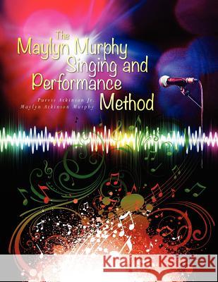 The Maylyn Murphy Singing and Performance Method Purvis Atkinson Maylyn Murphy 9781466497931 Createspace - książka