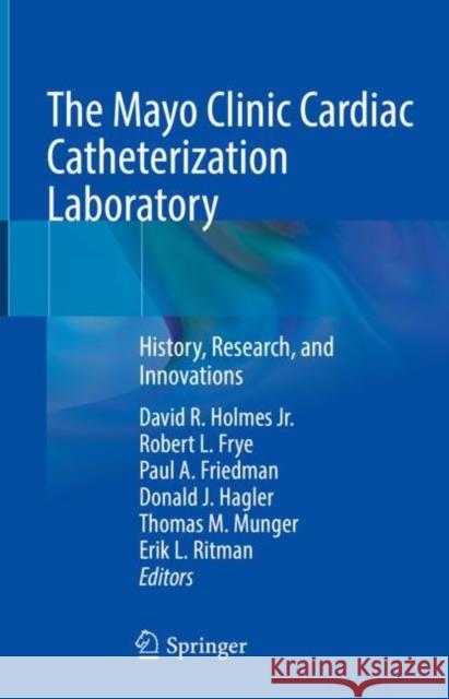 The Mayo Clinic Cardiac Catheterization Laboratory: History, Research, and Innovations Holmes Jr, David R. 9783030793289 Springer - książka
