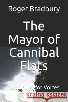 The Mayor of Cannibal Flats: Two Plays for Voices Roger Bradbury 9781521131381 Independently Published - książka