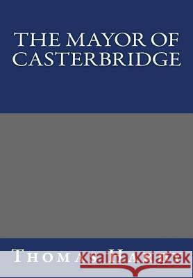 The Mayor of Casterbridge Thomas Hardy 9781493724543 Createspace - książka