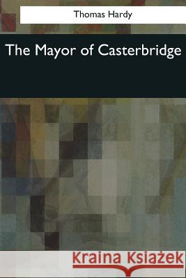 The Mayor of Casterbridge Thomas Hardy 9781545064573 Createspace Independent Publishing Platform - książka