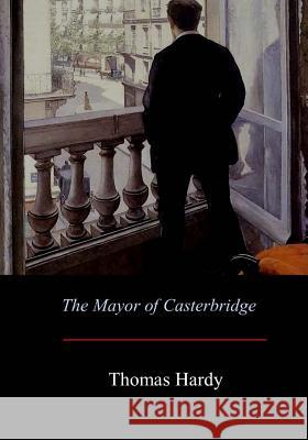 The Mayor of Casterbridge Thomas Hardy 9781548244804 Createspace Independent Publishing Platform - książka