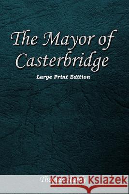 The Mayor of Casterbridge: Large Print Edition Thomas Hardy 9781545172100 Createspace Independent Publishing Platform - książka