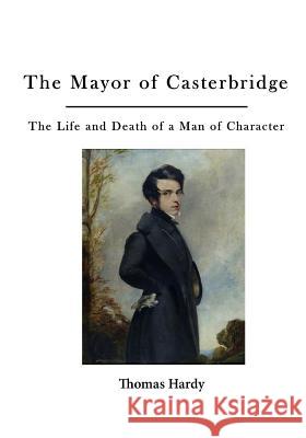 The Mayor of Casterbridge: The Life and Death of a Man of Character Thomas Hardy 9781523700349 Createspace Independent Publishing Platform - książka