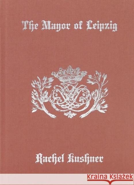 The Mayor of Leipzig Rachel Kushner 9781949172478 Karma - książka