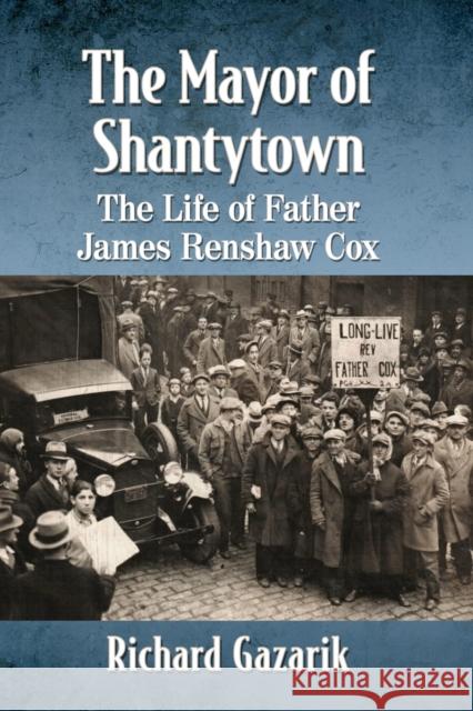 The Mayor of Shantytown: The Life of Father James Renshaw Cox Richard Gazarik 9781476673394 McFarland & Company - książka