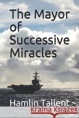 The Mayor of Successive Miracles Hamlin Tallent 9781731038623 Independently Published - książka