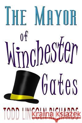 The Mayor of Winchester Gates Todd Lincoln Richards 9781501020339 Createspace Independent Publishing Platform - książka