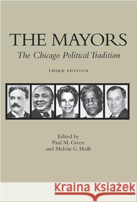The Mayors : The Chicago Political Tradition Paul Michael Green Paul M. Green Melvin G. Holli 9780809326129 Southern Illinois University Press - książka