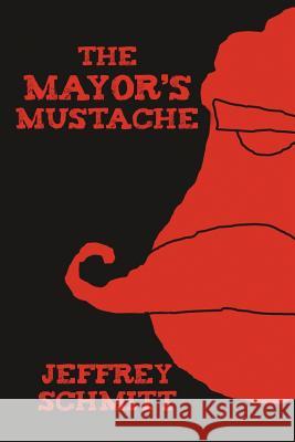 The Mayor's Mustache Jeffrey Schmitt 9781458202383 Abbott Press - książka