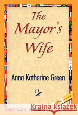 The Mayor's Wife Anna Katharine Green 9781421841250 1st World Library - książka