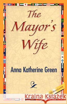 The Mayor's Wife Anna Katharine Green 9781421842233 1st World Library - książka