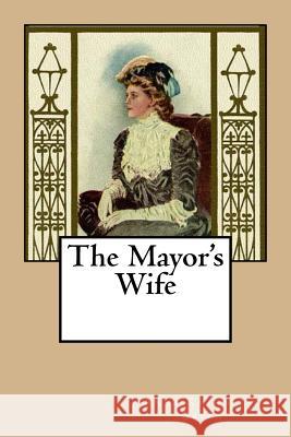 The Mayor's Wife Anna Katharine Green 9781981707645 Createspace Independent Publishing Platform - książka